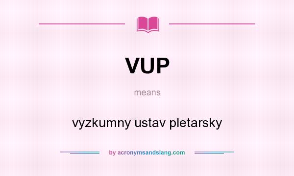 What does VUP mean? It stands for vyzkumny ustav pletarsky