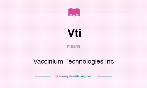 What does Vti mean? It stands for Vaccinium Technologies Inc