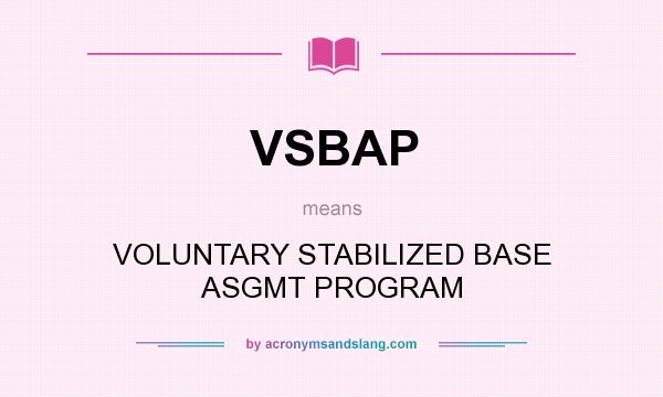 What does VSBAP mean? It stands for VOLUNTARY STABILIZED BASE ASGMT PROGRAM
