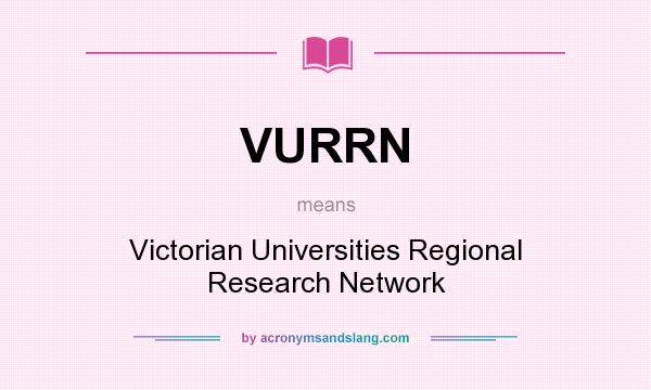 What does VURRN mean? It stands for Victorian Universities Regional Research Network