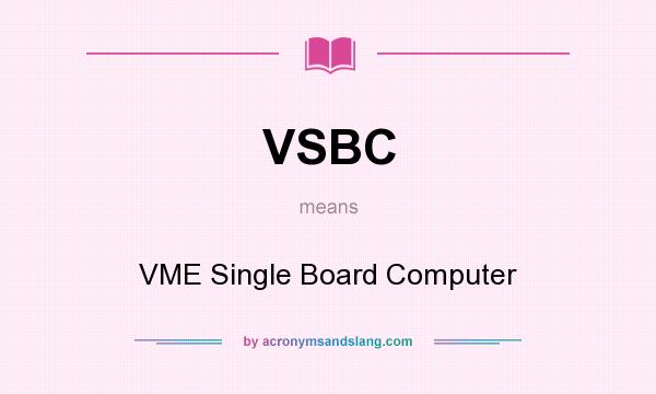 What does VSBC mean? It stands for VME Single Board Computer