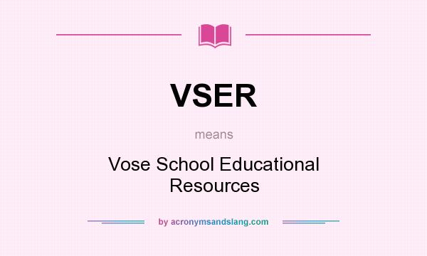 What does VSER mean? It stands for Vose School Educational Resources
