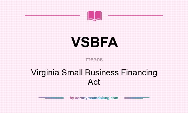 What does VSBFA mean? It stands for Virginia Small Business Financing Act