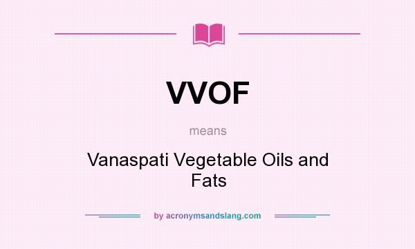 What does VVOF mean? It stands for Vanaspati Vegetable Oils and Fats
