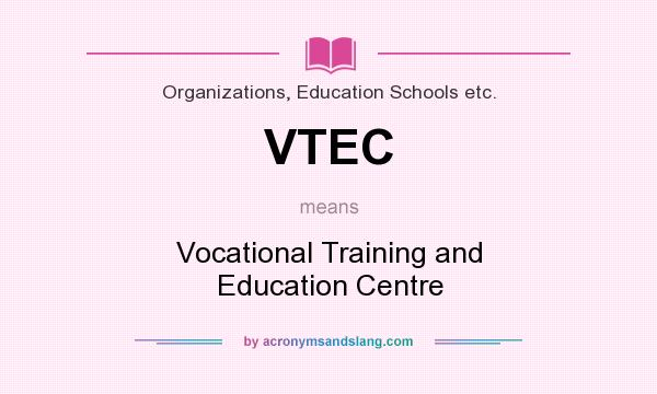 What does VTEC mean? It stands for Vocational Training and Education Centre