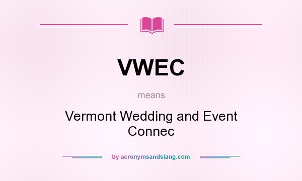 What does VWEC mean? It stands for Vermont Wedding and Event Connec