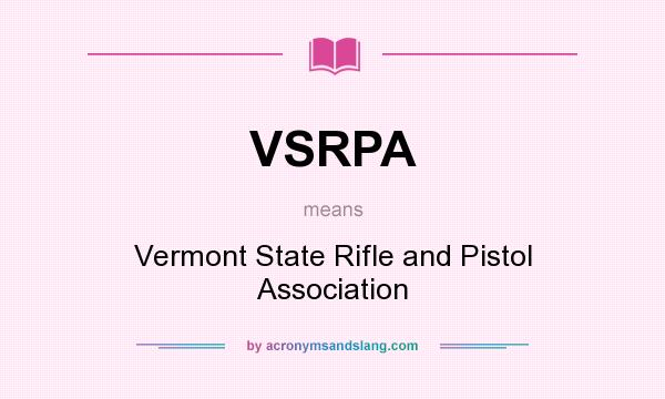 What does VSRPA mean? It stands for Vermont State Rifle and Pistol Association