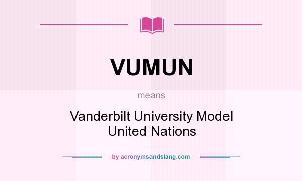 What does VUMUN mean? It stands for Vanderbilt University Model United Nations