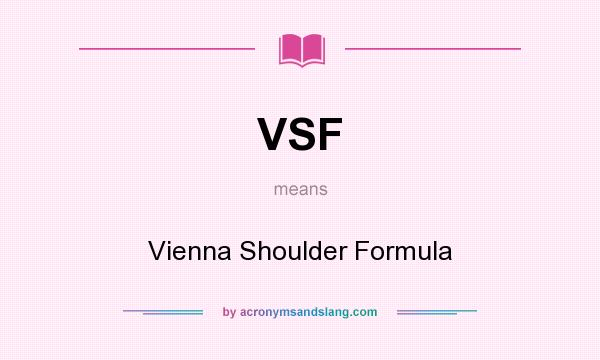 What does VSF mean? It stands for Vienna Shoulder Formula