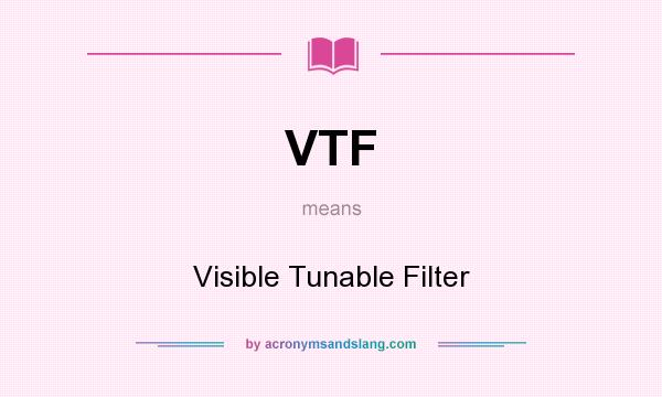 What does VTF mean? It stands for Visible Tunable Filter