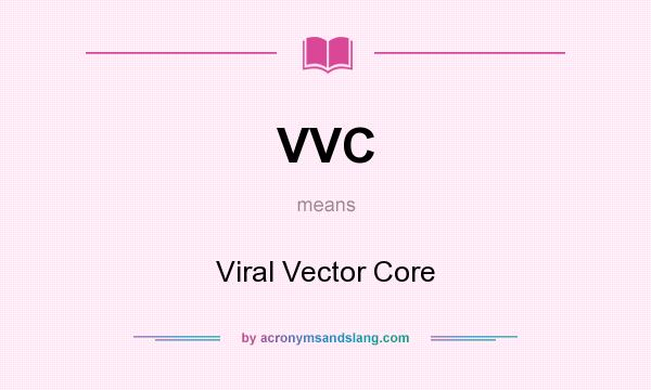 What does VVC mean? It stands for Viral Vector Core