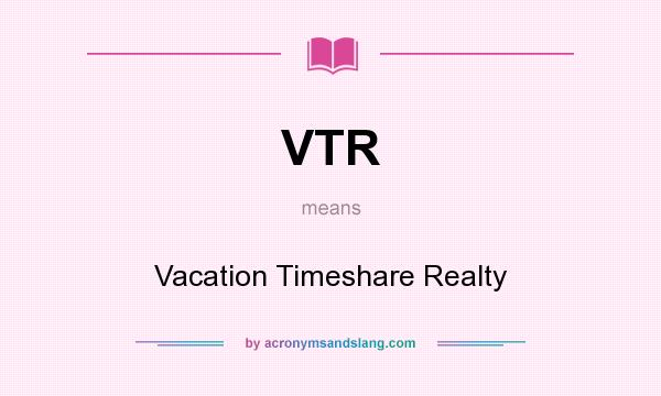 What does VTR mean? It stands for Vacation Timeshare Realty