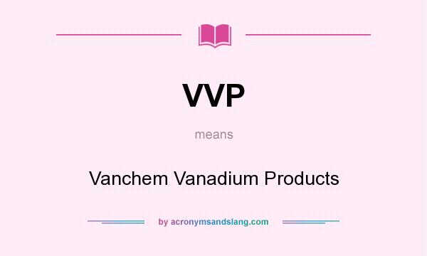 What does VVP mean? It stands for Vanchem Vanadium Products