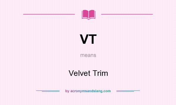 What does VT mean? It stands for Velvet Trim