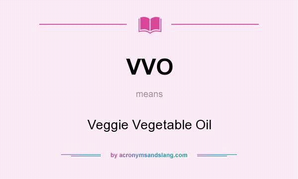 What does VVO mean? It stands for Veggie Vegetable Oil