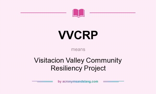 What does VVCRP mean? It stands for Visitacion Valley Community Resiliency Project