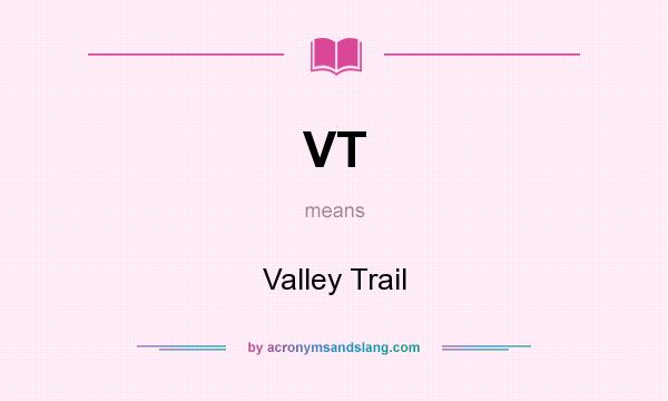 What does VT mean? It stands for Valley Trail