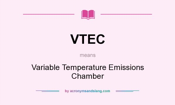 What does VTEC mean? It stands for Variable Temperature Emissions Chamber