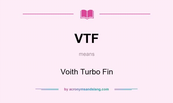 What does VTF mean? It stands for Voith Turbo Fin