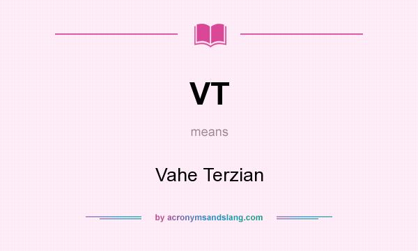 What does VT mean? It stands for Vahe Terzian