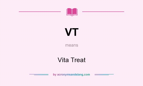 What does VT mean? It stands for Vita Treat
