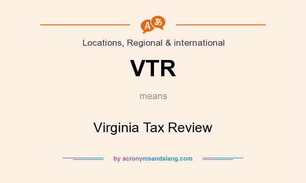 What does VTR mean? It stands for Virginia Tax Review