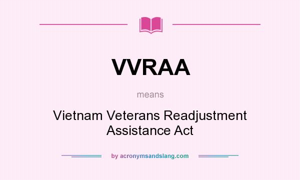 What does VVRAA mean? It stands for Vietnam Veterans Readjustment Assistance Act