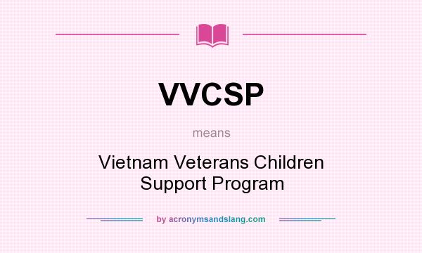 What does VVCSP mean? It stands for Vietnam Veterans Children Support Program