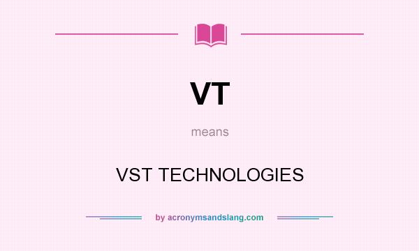 What does VT mean? It stands for VST TECHNOLOGIES