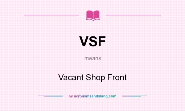 What does VSF mean? It stands for Vacant Shop Front