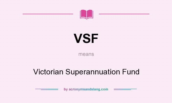 What does VSF mean? It stands for Victorian Superannuation Fund