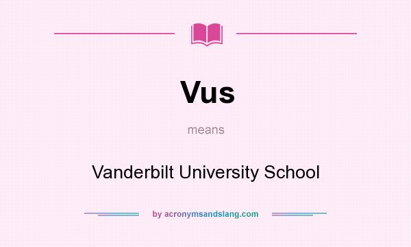 What does Vus mean? It stands for Vanderbilt University School