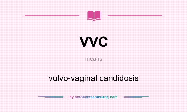 What does VVC mean? It stands for vulvo-vaginal candidosis