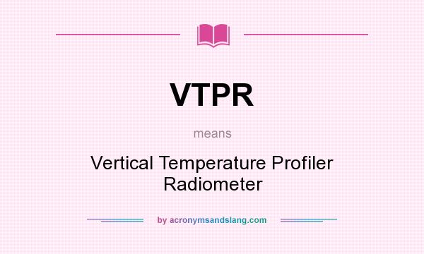 What does VTPR mean? It stands for Vertical Temperature Profiler Radiometer