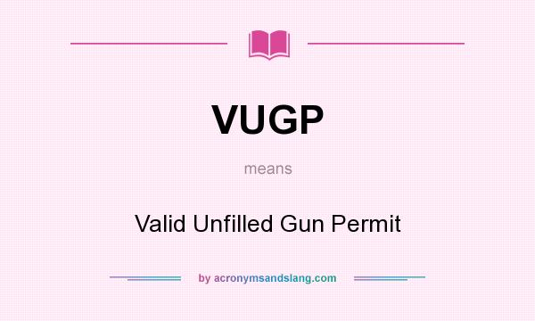 What does VUGP mean? It stands for Valid Unfilled Gun Permit
