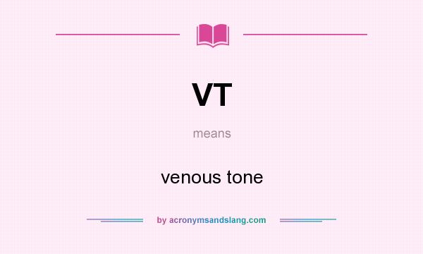 What does VT mean? It stands for venous tone