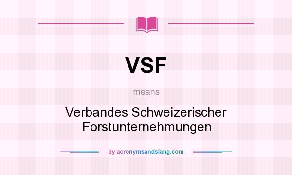What does VSF mean? It stands for Verbandes Schweizerischer Forstunternehmungen