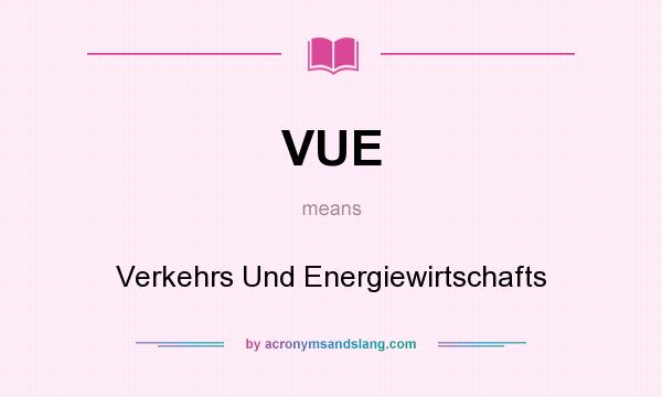 What does VUE mean? It stands for Verkehrs Und Energiewirtschafts