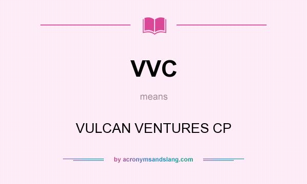 What does VVC mean? It stands for VULCAN VENTURES CP