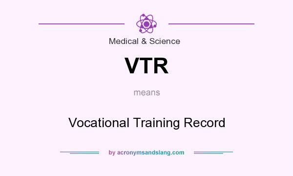 What does VTR mean? It stands for Vocational Training Record