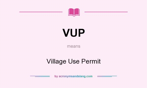 What does VUP mean? It stands for Village Use Permit