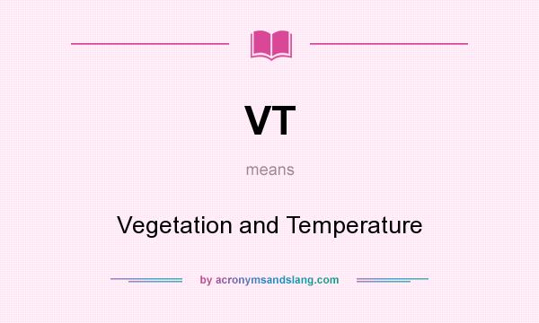 What does VT mean? It stands for Vegetation and Temperature