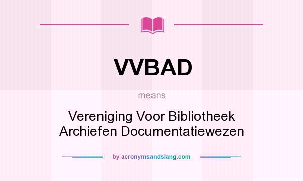 What does VVBAD mean? It stands for Vereniging Voor Bibliotheek Archiefen Documentatiewezen