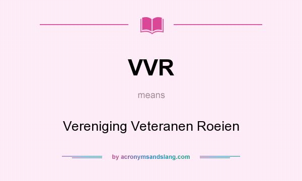 What does VVR mean? It stands for Vereniging Veteranen Roeien