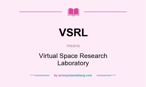 What does VSRL mean? It stands for Virtual Space Research Laboratory