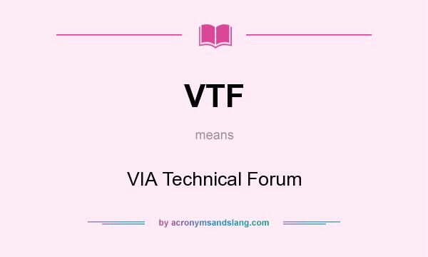 What does VTF mean? It stands for VIA Technical Forum