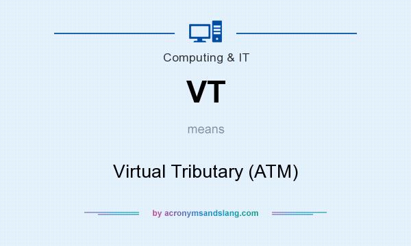 What does VT mean? It stands for Virtual Tributary (ATM)