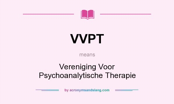 What does VVPT mean? It stands for Vereniging Voor Psychoanalytische Therapie