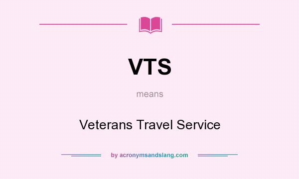 What does VTS mean? It stands for Veterans Travel Service