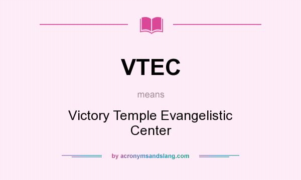 What does VTEC mean? It stands for Victory Temple Evangelistic Center
